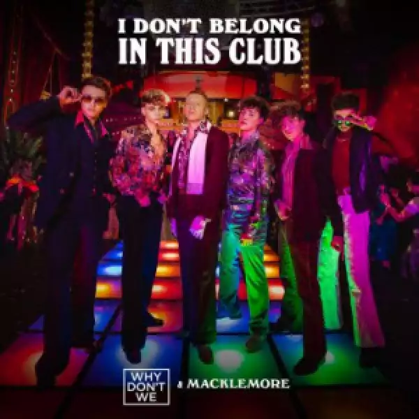 Why Don’t We, Macklemore - I Don’t Belong In This Club